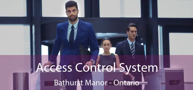 Access Control System Bathurst Manor - Ontario