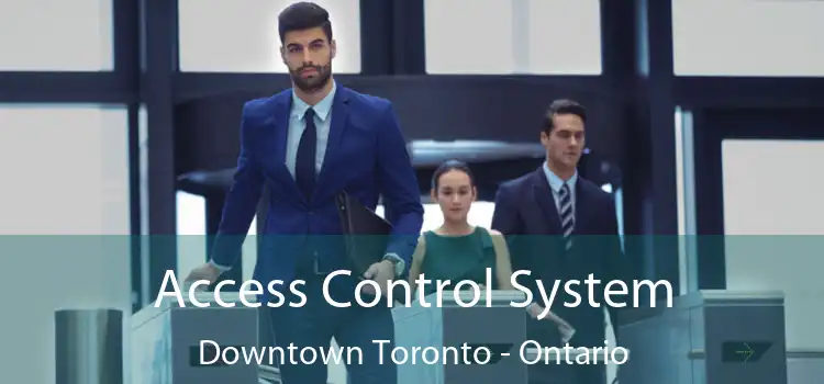 Access Control System Downtown Toronto - Ontario