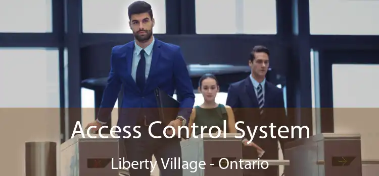 Access Control System Liberty Village - Ontario