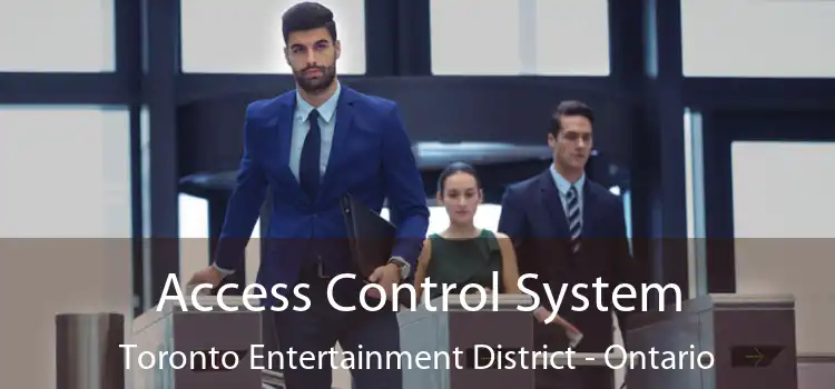 Access Control System Toronto Entertainment District - Ontario