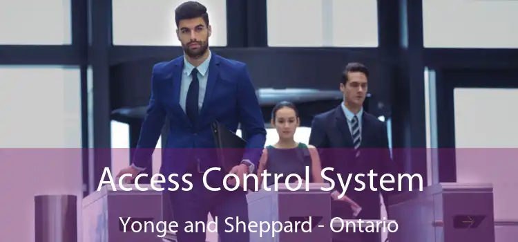 Access Control System Yonge and Sheppard - Ontario