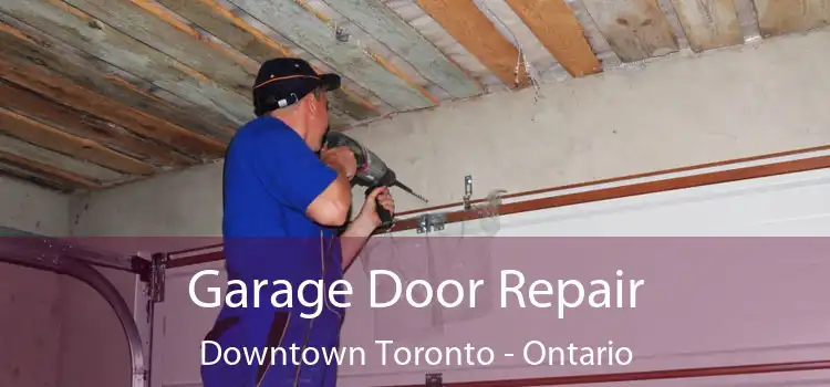 Garage Door Repair Downtown Toronto - Ontario