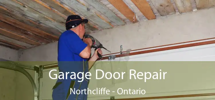 Garage Door Repair Northcliffe - Ontario