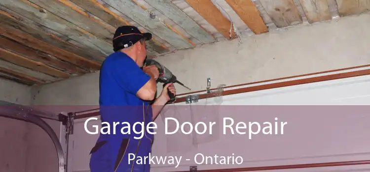 Garage Door Repair Parkway - Ontario