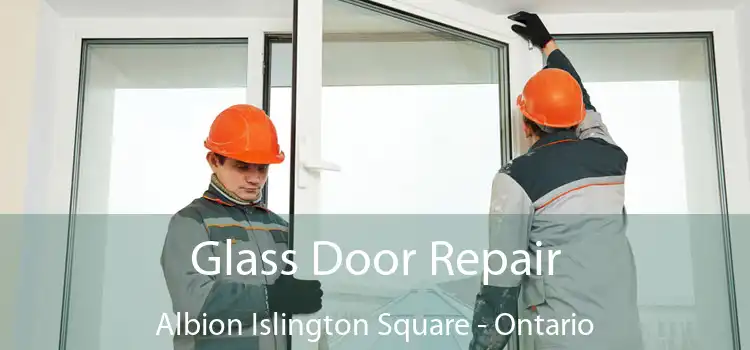 Glass Door Repair Albion Islington Square - Ontario