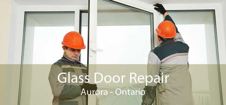 Glass Door Repair Aurora - Ontario
