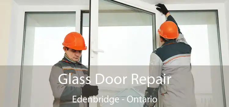 Glass Door Repair Edenbridge - Ontario