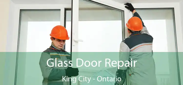 Glass Door Repair King City - Ontario