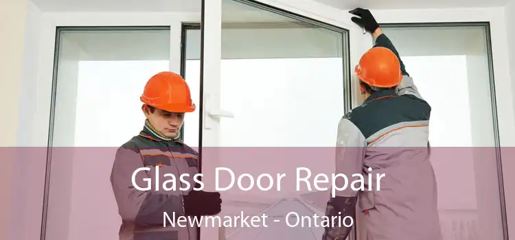 Glass Door Repair Newmarket - Ontario