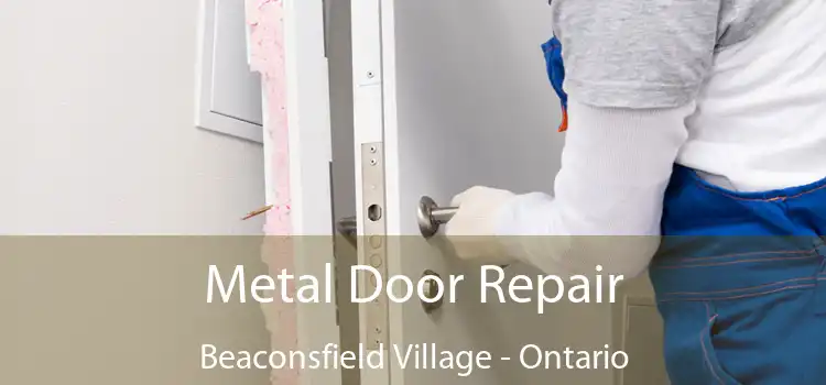 Metal Door Repair Beaconsfield Village - Ontario