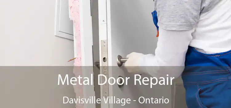 Metal Door Repair Davisville Village - Ontario