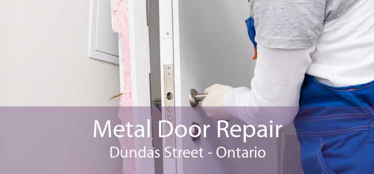 Metal Door Repair Dundas Street - Ontario