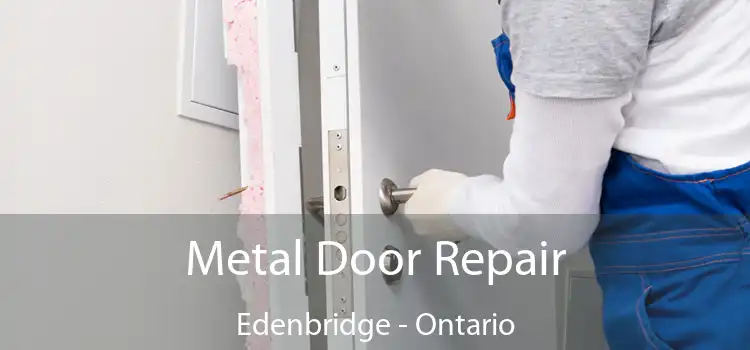 Metal Door Repair Edenbridge - Ontario