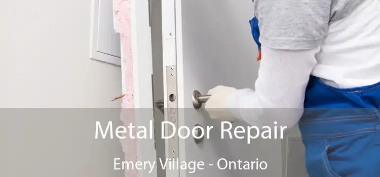 Metal Door Repair Emery Village - Ontario