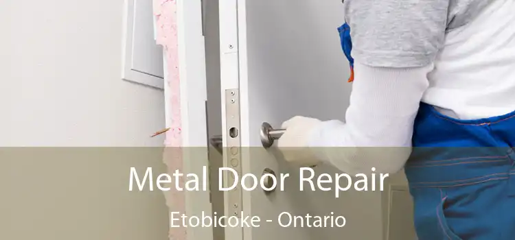 Metal Door Repair Etobicoke - Ontario