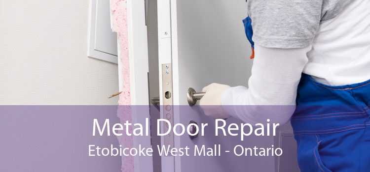Metal Door Repair Etobicoke West Mall - Ontario