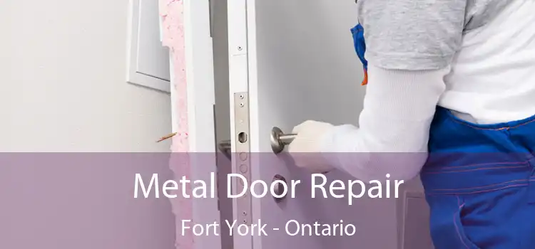 Metal Door Repair Fort York - Ontario