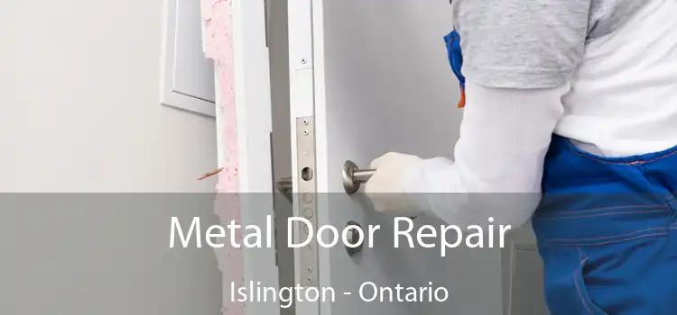 Metal Door Repair Islington - Ontario