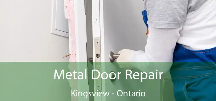 Metal Door Repair Kingsview - Ontario