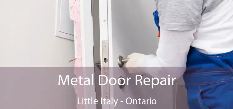 Metal Door Repair Little Italy - Ontario