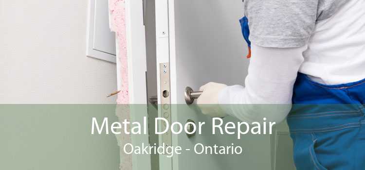 Metal Door Repair Oakridge - Ontario