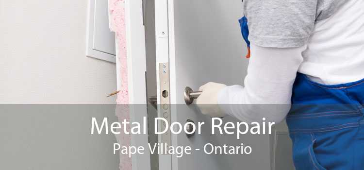 Metal Door Repair Pape Village - Ontario