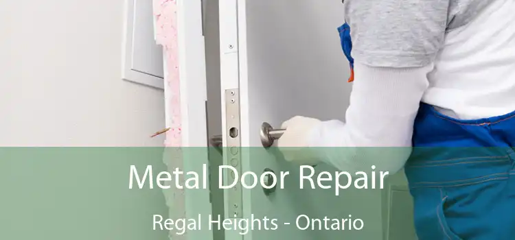 Metal Door Repair Regal Heights - Ontario