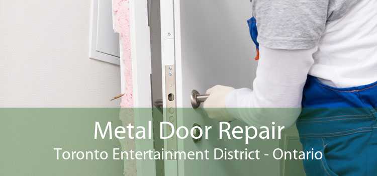 Metal Door Repair Toronto Entertainment District - Ontario