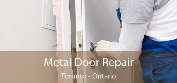 Metal Door Repair Toronto - Ontario