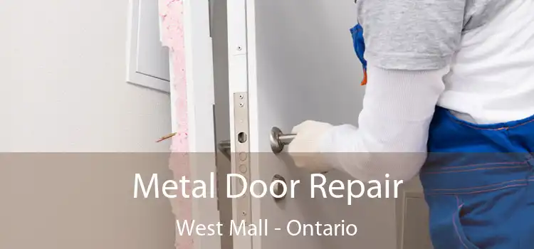 Metal Door Repair West Mall - Ontario