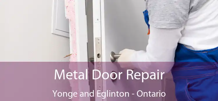 Metal Door Repair Yonge and Eglinton - Ontario