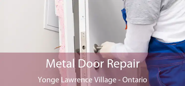 Metal Door Repair Yonge Lawrence Village - Ontario