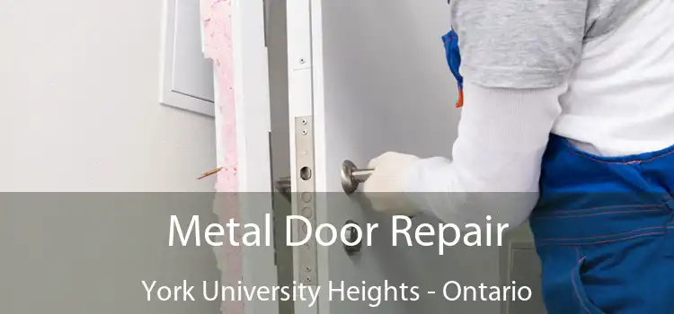 Metal Door Repair York University Heights - Ontario