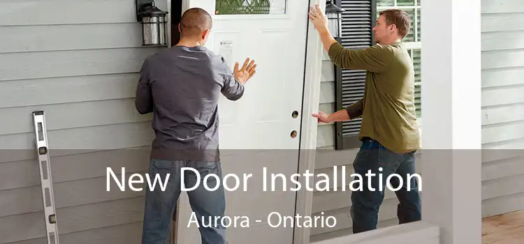 New Door Installation Aurora - Ontario