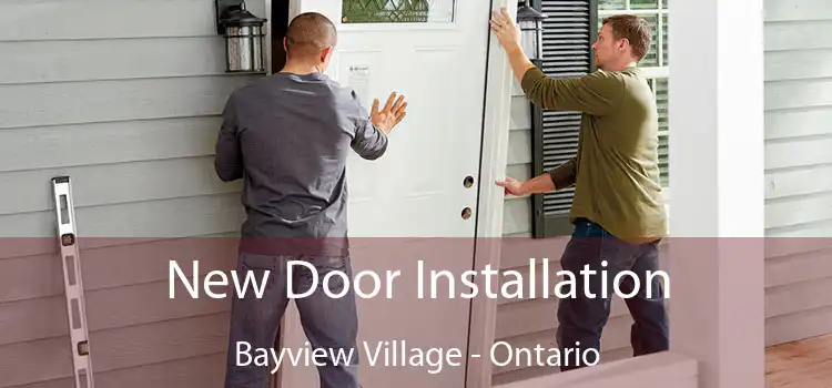 New Door Installation Bayview Village - Ontario