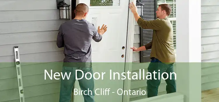 New Door Installation Birch Cliff - Ontario
