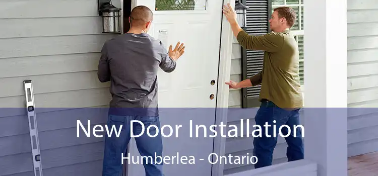 New Door Installation Humberlea - Ontario