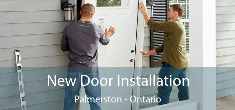 New Door Installation Palmerston - Ontario