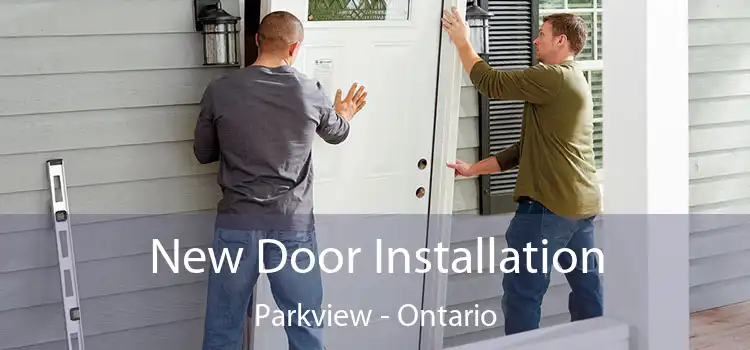 New Door Installation Parkview - Ontario