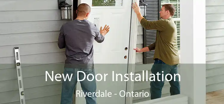 New Door Installation Riverdale - Ontario