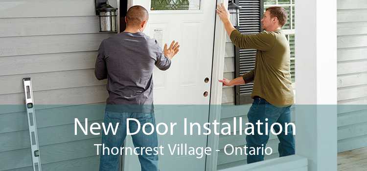 New Door Installation Thorncrest Village - Ontario