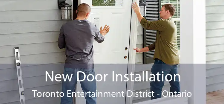 New Door Installation Toronto Entertainment District - Ontario