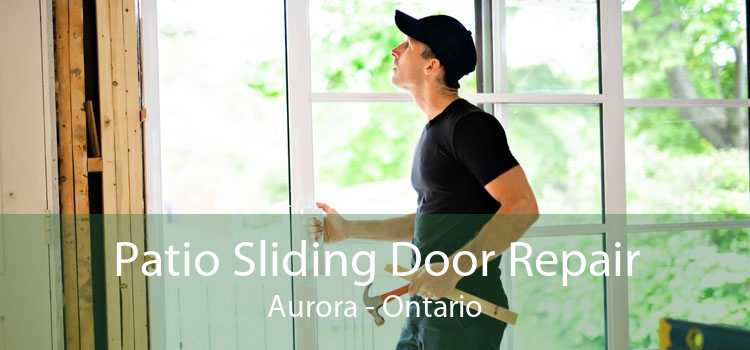 Patio Sliding Door Repair Aurora - Ontario