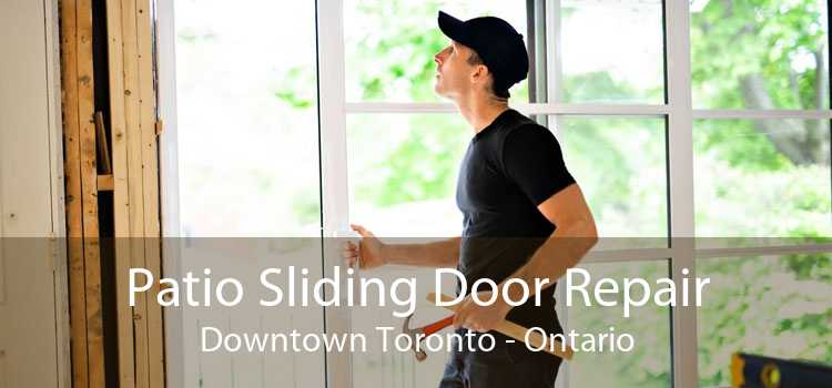 Patio Sliding Door Repair Downtown Toronto - Ontario