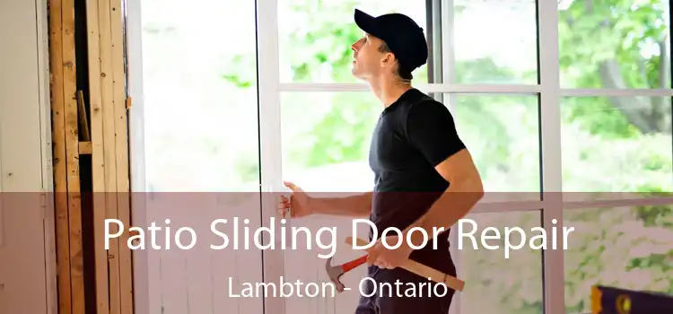 Patio Sliding Door Repair Lambton - Ontario