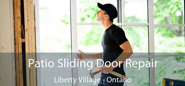 Patio Sliding Door Repair Liberty Village - Ontario