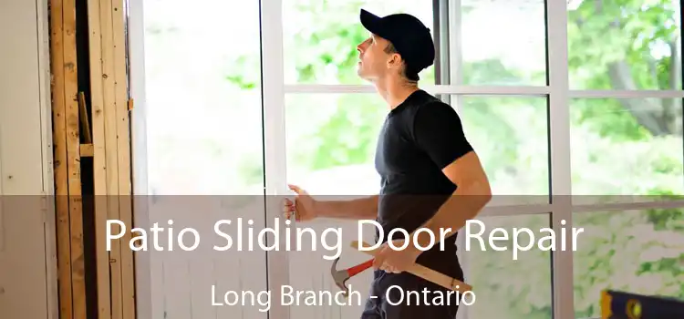 Patio Sliding Door Repair Long Branch - Ontario