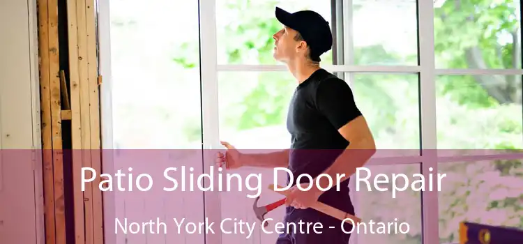 Patio Sliding Door Repair North York City Centre - Ontario