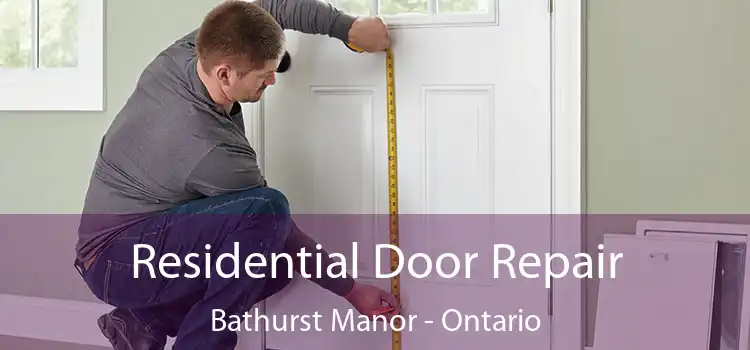 Residential Door Repair Bathurst Manor - Ontario
