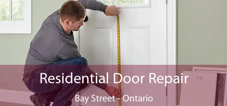 Residential Door Repair Bay Street - Ontario